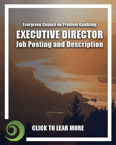 Leadership Opportunity – Western Washington Offices Located in Olympia, WA – Home of the State Capitol

EXECUTIVE DIRECTOR
Evergreen Council on Problem Gambling